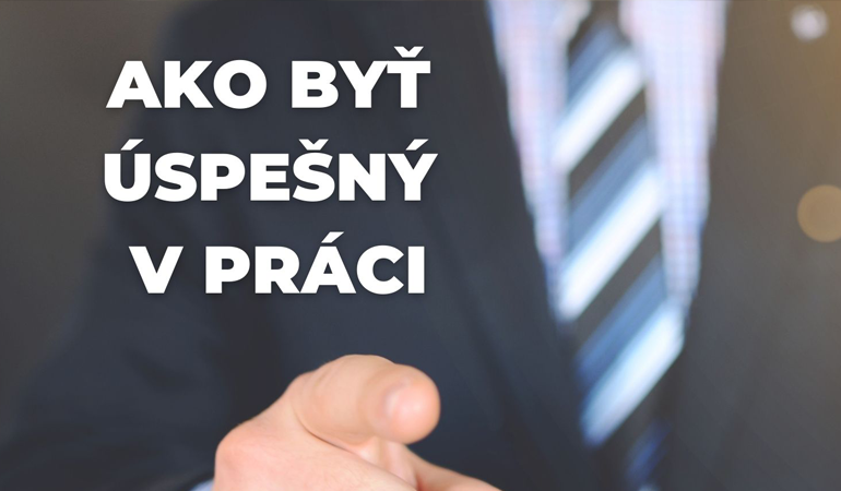 Webinár - Ako byť úspešný v práci